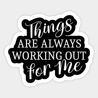 Things are always working out for me, Positive Affirmation Sticker